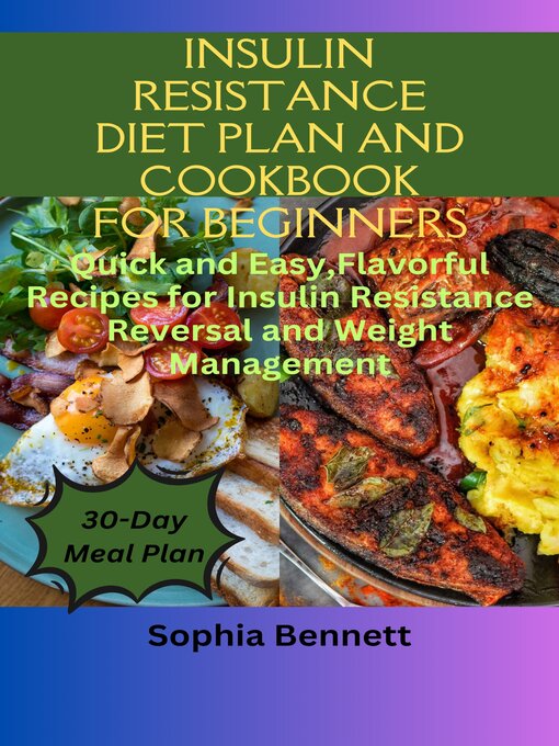 Title details for INSULIN RESISTANCE DIET PLAN AND COOKBOOK FOR BEGINNERS by Sophia Bennett - Available
